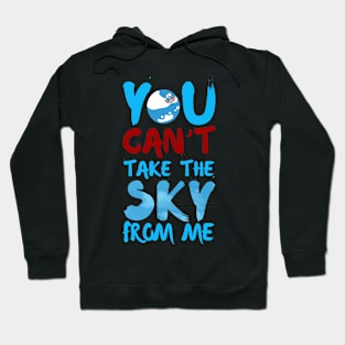 You Can't Take the Sky From Me Hoodie